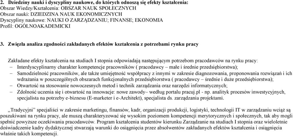 następującym ptrzebm pracdawców na rynku pracy: Interdyscyplinarny charakter kmpetencje pracwników ( pracdawcy małe i średnie przedsiębirstwa); Samdzielnść pracwników, ale także umiejętnść współpracy