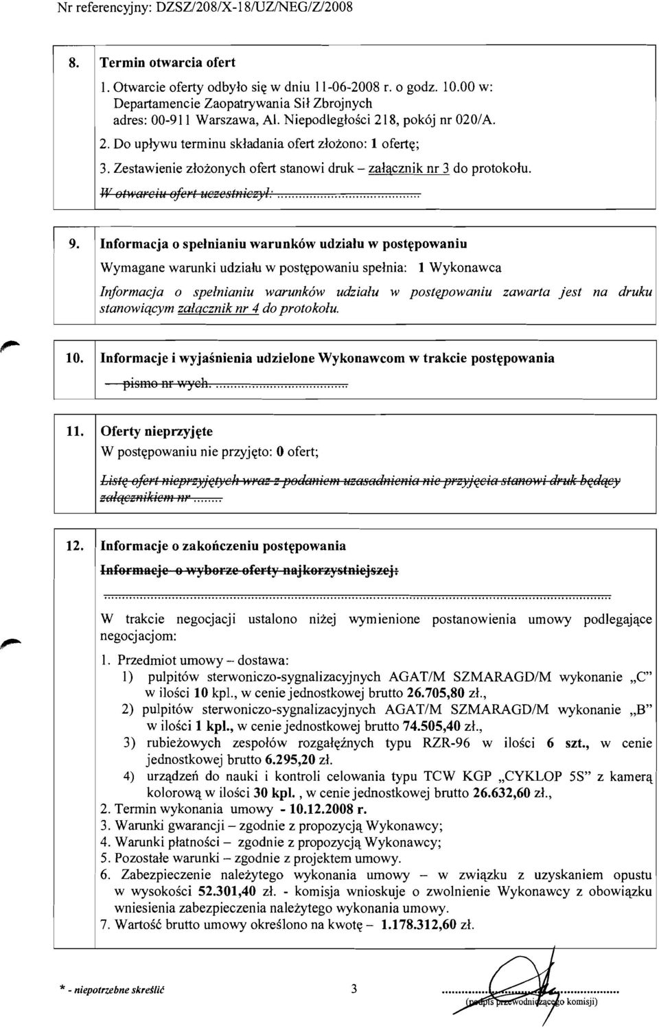 Informacja 0 spelnianiu warunkow udzialu w postepowaniu Wymagane warunki udzialu w postepowaniu spelnia: 1 Wykonawca Informacja 0 spelnianiu warunkow udzialu w postepowaniu zawarta jest na druku