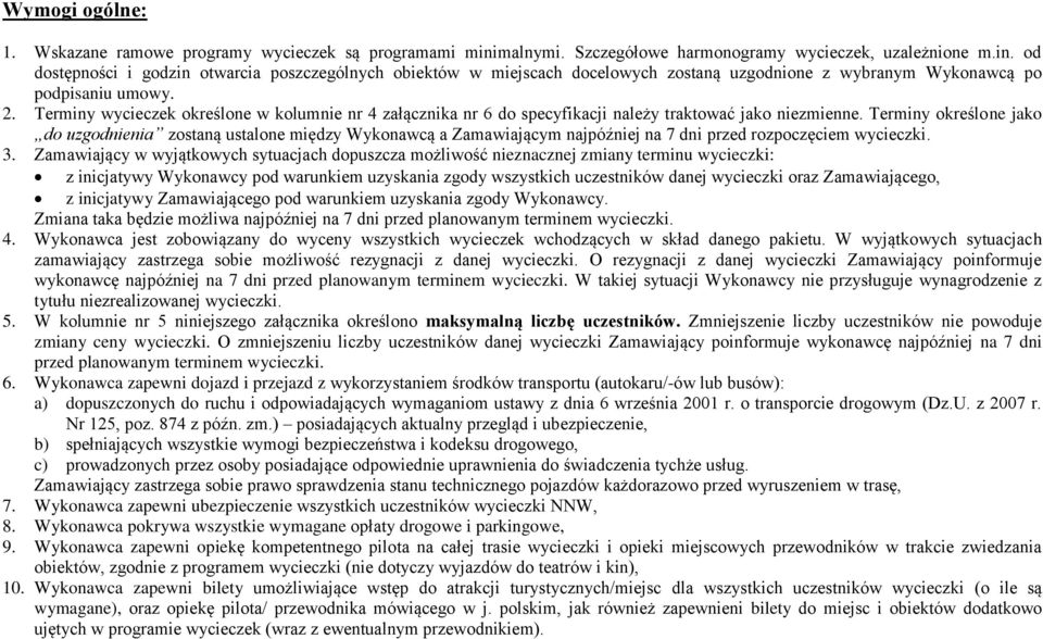 od dostępności i godzin otwarcia poszczególnych obiektów w miejscach docelowych zostaną uzgodnione z wybranym Wykonawcą po podpisaniu umowy. 2.