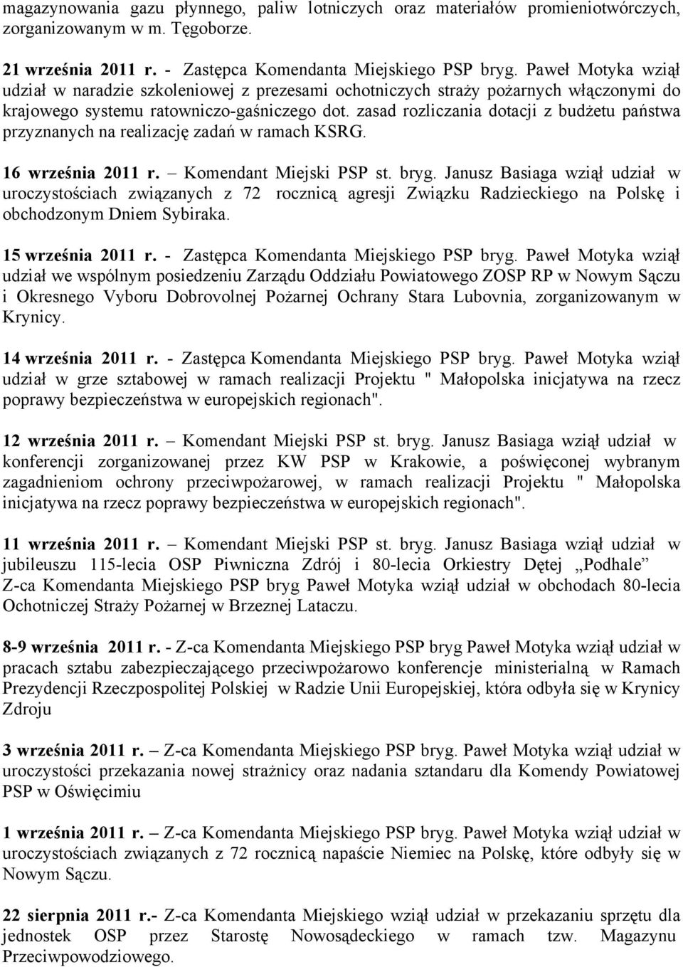 zasad rozliczania dotacji z budżetu państwa przyznanych na realizację zadań w ramach KSRG. 16 września 2011 r. Komendant Miejski PSP st. bryg.