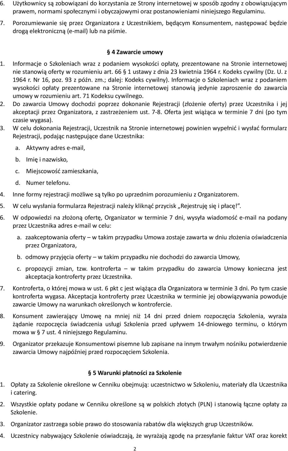 Informacje o Szkoleniach wraz z podaniem wysokości opłaty, prezentowane na Stronie internetowej nie stanowią oferty w rozumieniu art. 66 1 ustawy z dnia 23 kwietnia 1964 r. Kodeks cywilny (Dz. U.