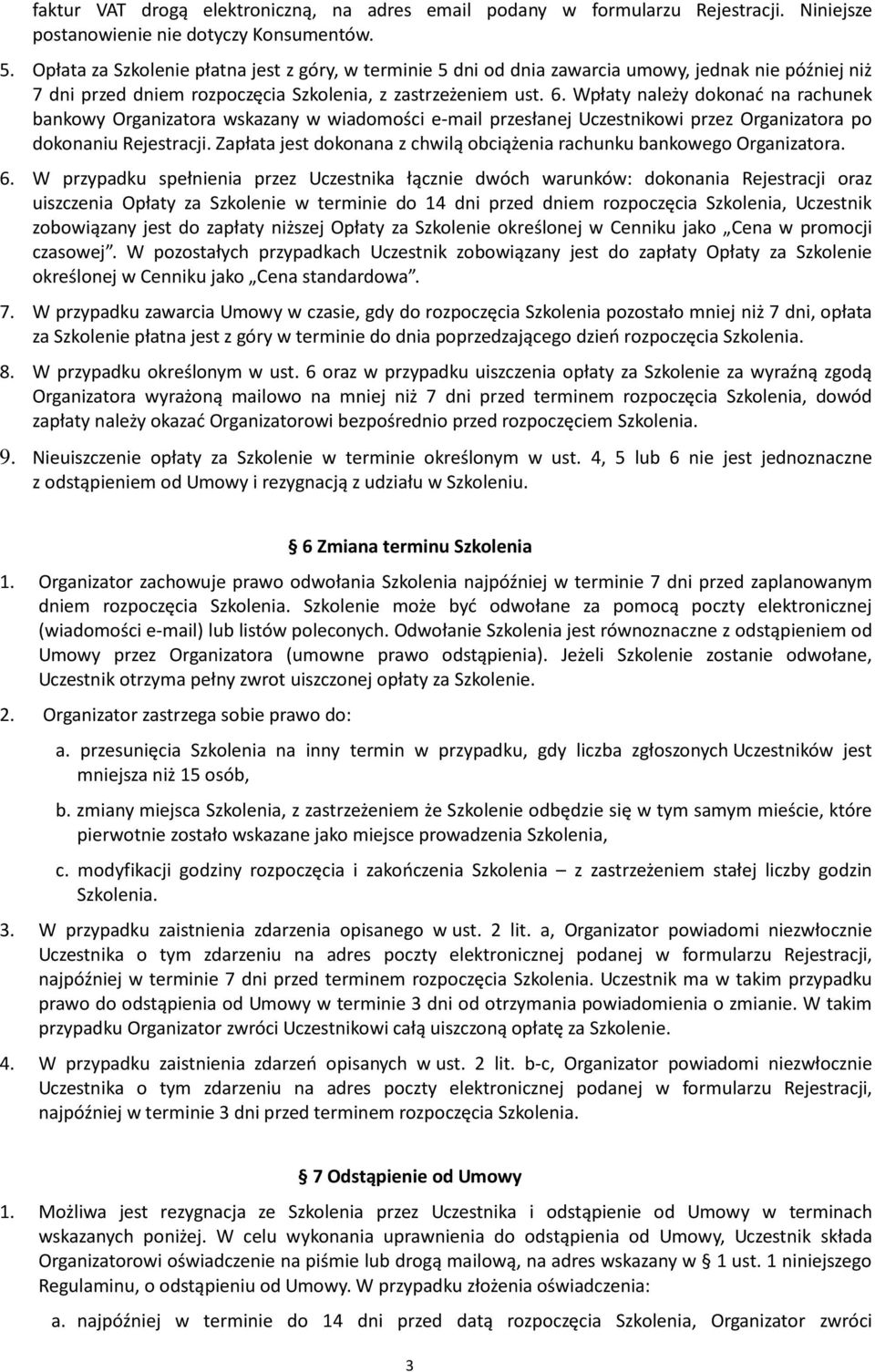 Wpłaty należy dokonać na rachunek bankowy Organizatora wskazany w wiadomości e-mail przesłanej Uczestnikowi przez Organizatora po dokonaniu Rejestracji.