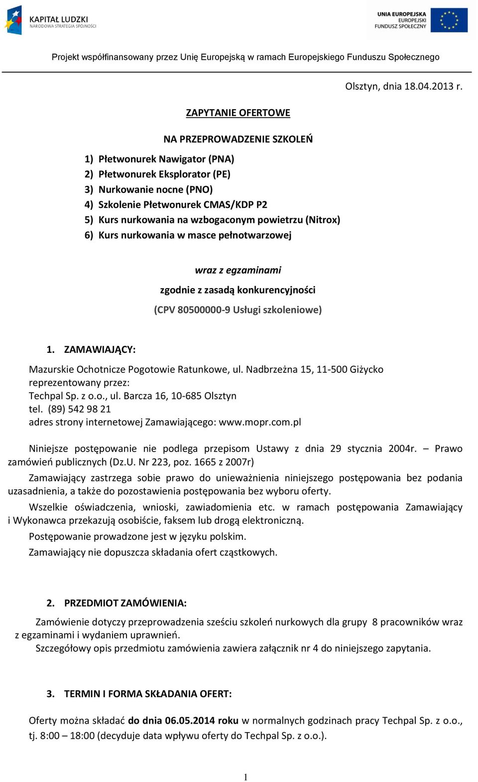 ZAMAWIAJĄCY: Mazurskie Ochotnicze Pogotowie Ratunkowe, ul. Nadbrzeżna 15, 11-500 Giżycko reprezentowany przez: Techpal Sp. z o.o., ul. Barcza 16, 10-685 Olsztyn tel.