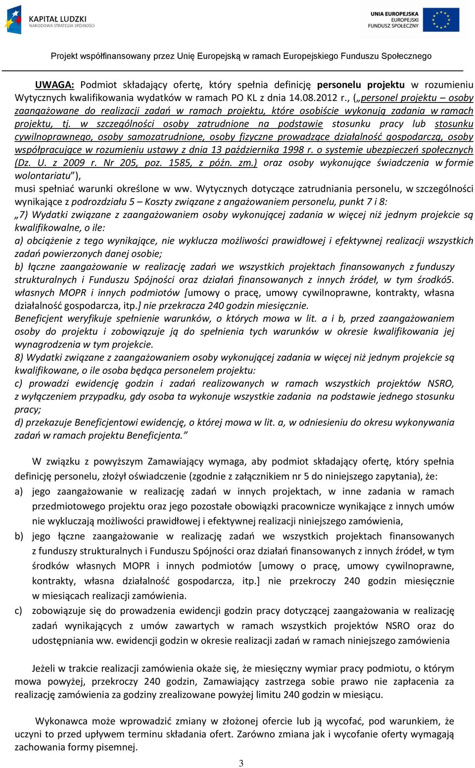 w szczególności osoby zatrudnione na podstawie stosunku pracy lub stosunku cywilnoprawnego, osoby samozatrudnione, osoby fizyczne prowadzące działalność gospodarczą, osoby współpracujące w rozumieniu