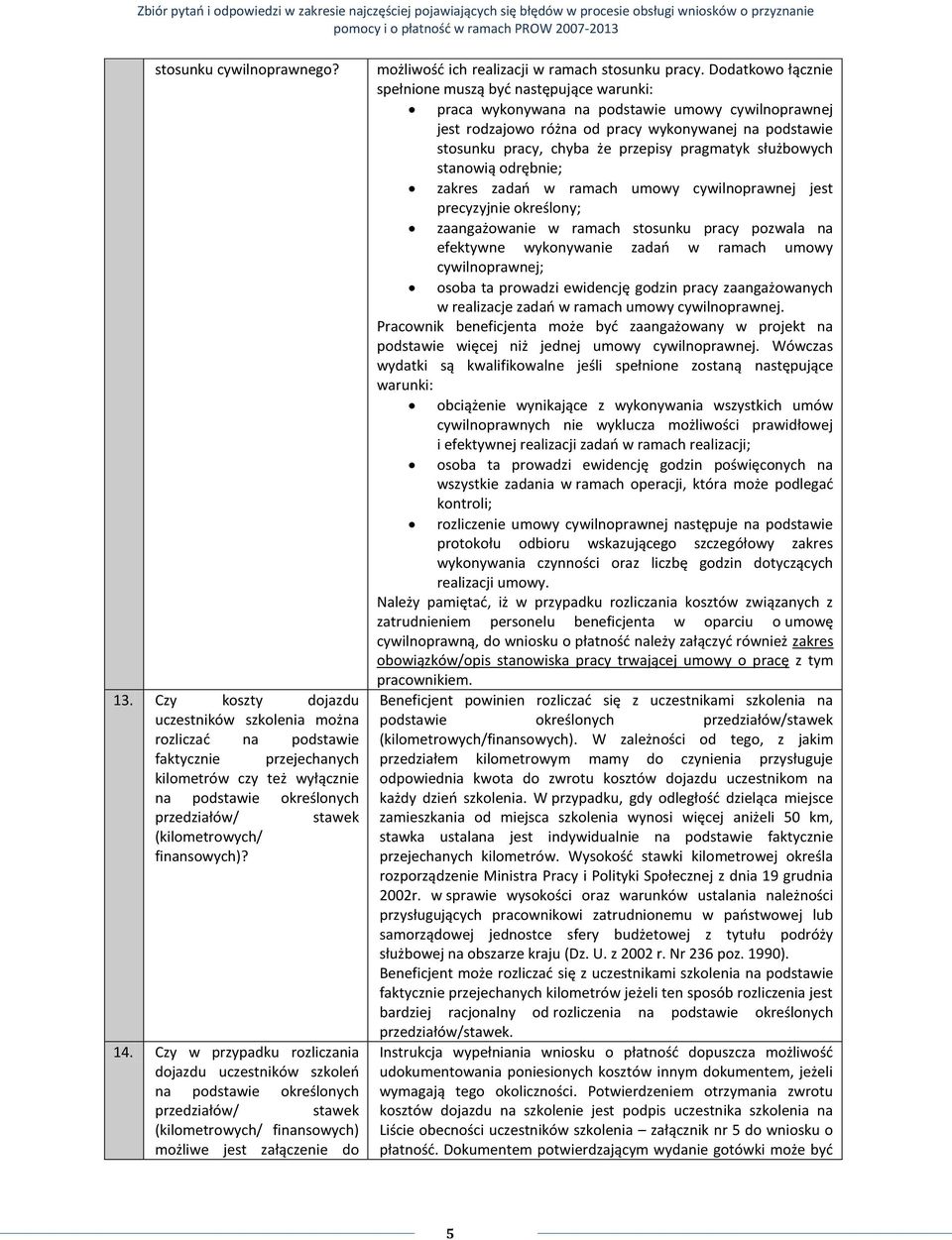 14. Czy w przypadku rozliczania dojazdu uczestników szkoleń na podstawie określonych przedziałów/ stawek (kilometrowych/ finansowych) możliwe jest załączenie do możliwość ich realizacji w ramach