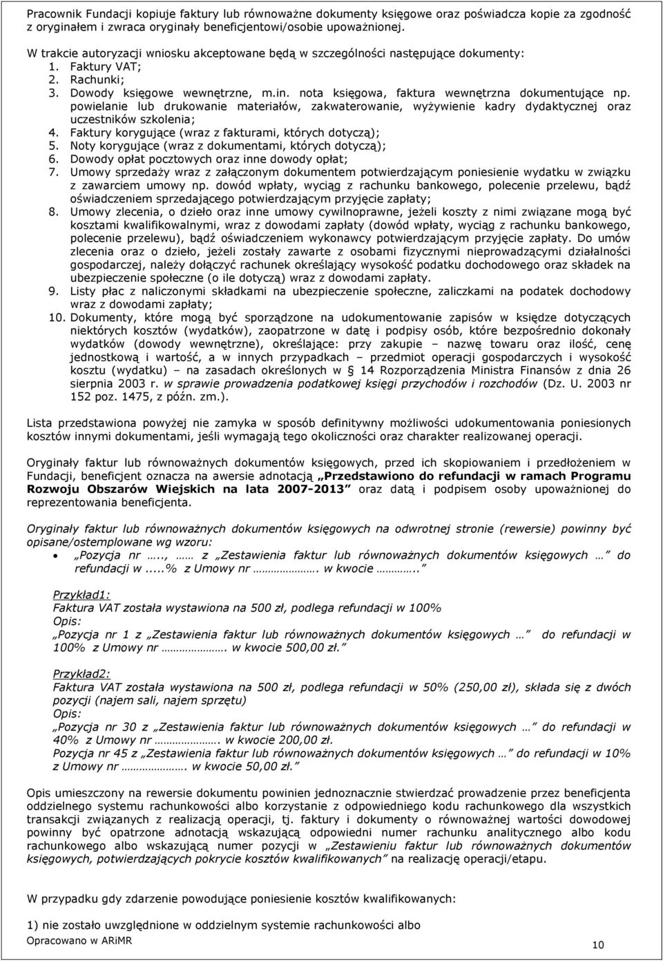 nota księgowa, faktura wewnętrzna dokumentujące np. powielanie lub drukowanie materiałów, zakwaterowanie, wyżywienie kadry dydaktycznej oraz uczestników szkolenia; 4.