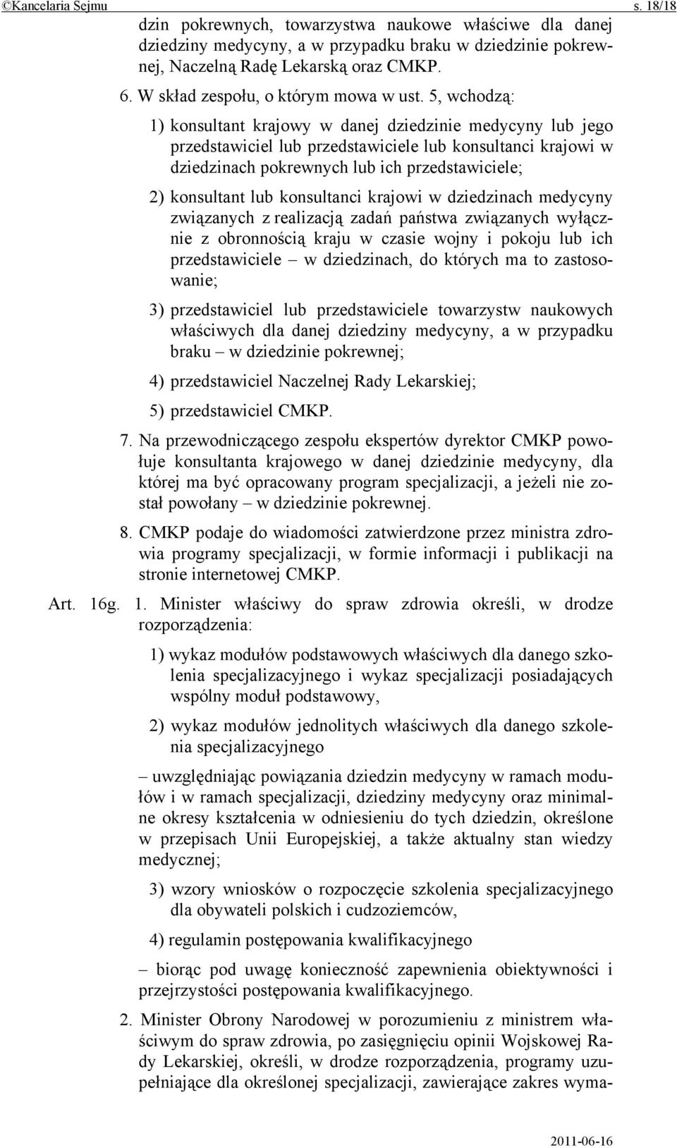 5, wchodzą: 1) konsultant krajowy w danej dziedzinie medycyny lub jego przedstawiciel lub przedstawiciele lub konsultanci krajowi w dziedzinach pokrewnych lub ich przedstawiciele; 2) konsultant lub