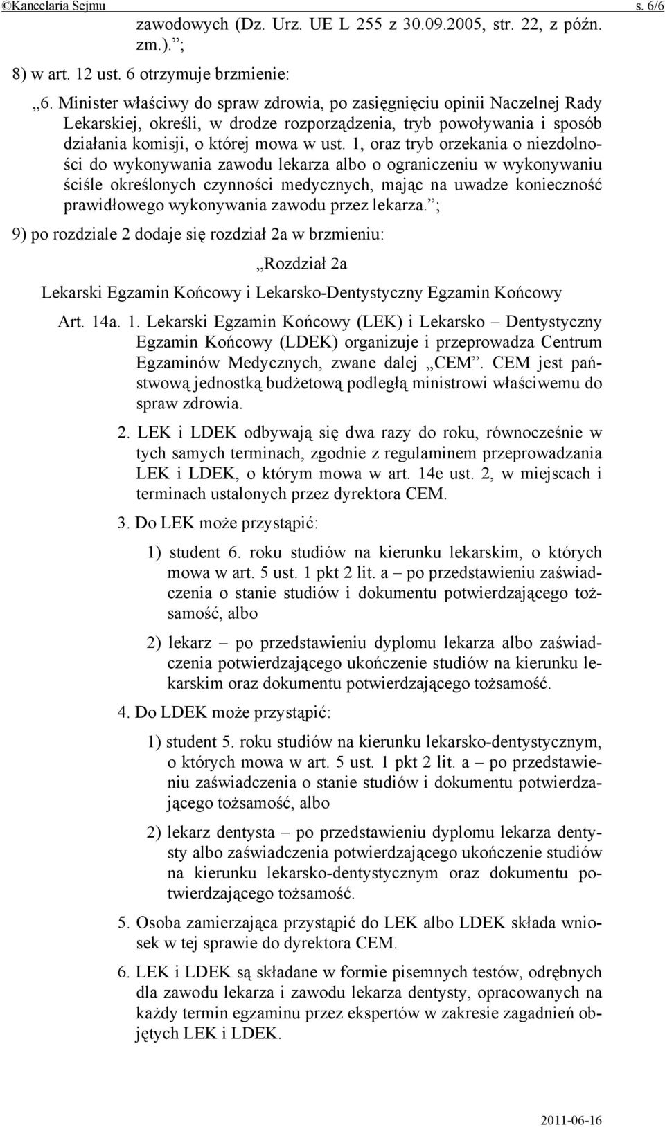 1, oraz tryb orzekania o niezdolności do wykonywania zawodu lekarza albo o ograniczeniu w wykonywaniu ściśle określonych czynności medycznych, mając na uwadze konieczność prawidłowego wykonywania