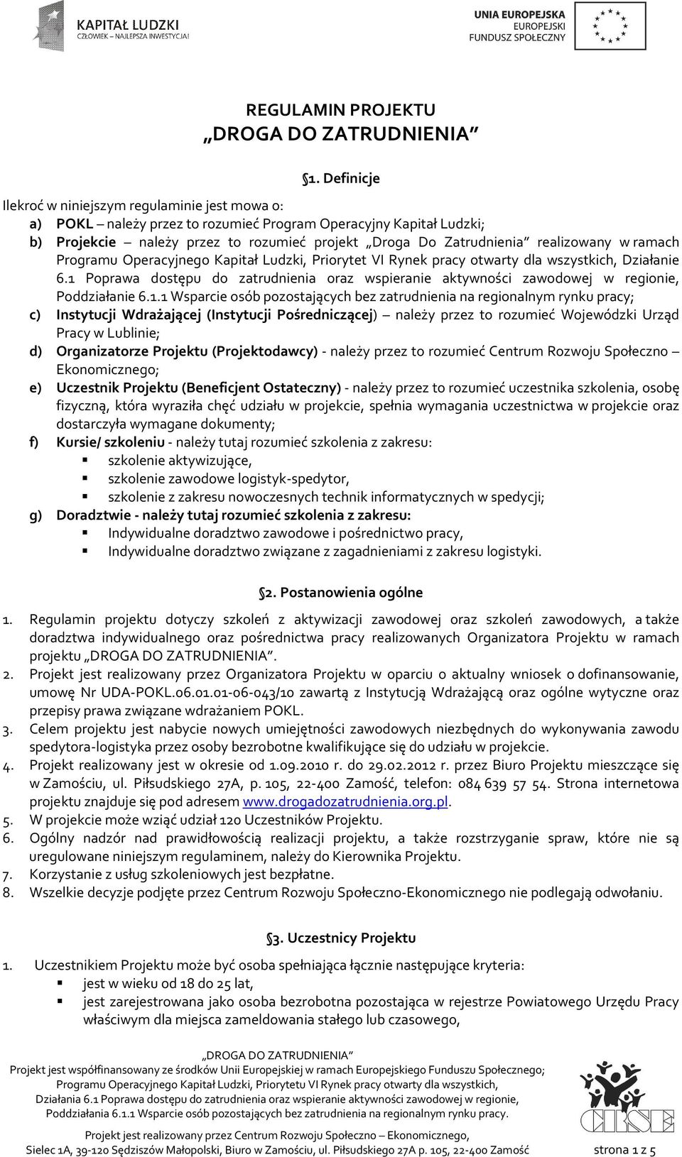 realizowany w ramach Programu Operacyjnego Kapitał Ludzki, Priorytet VI Rynek pracy otwarty dla wszystkich, Działanie 6.