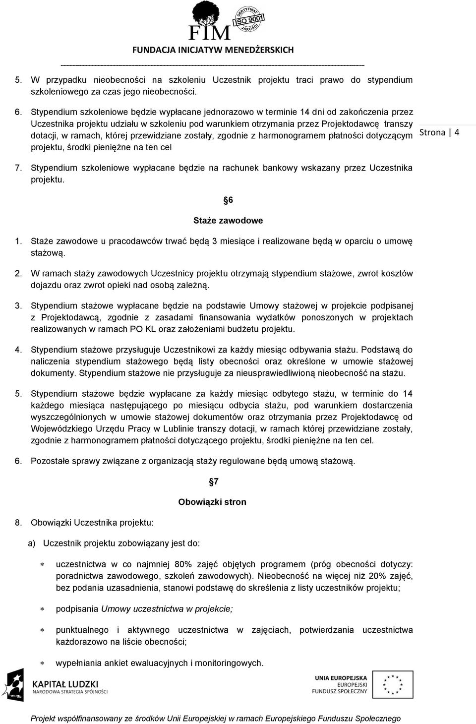 ramach, której przewidziane zostały, zgodnie z harmonogramem płatności dotyczącym projektu, środki pieniężne na ten cel 7.