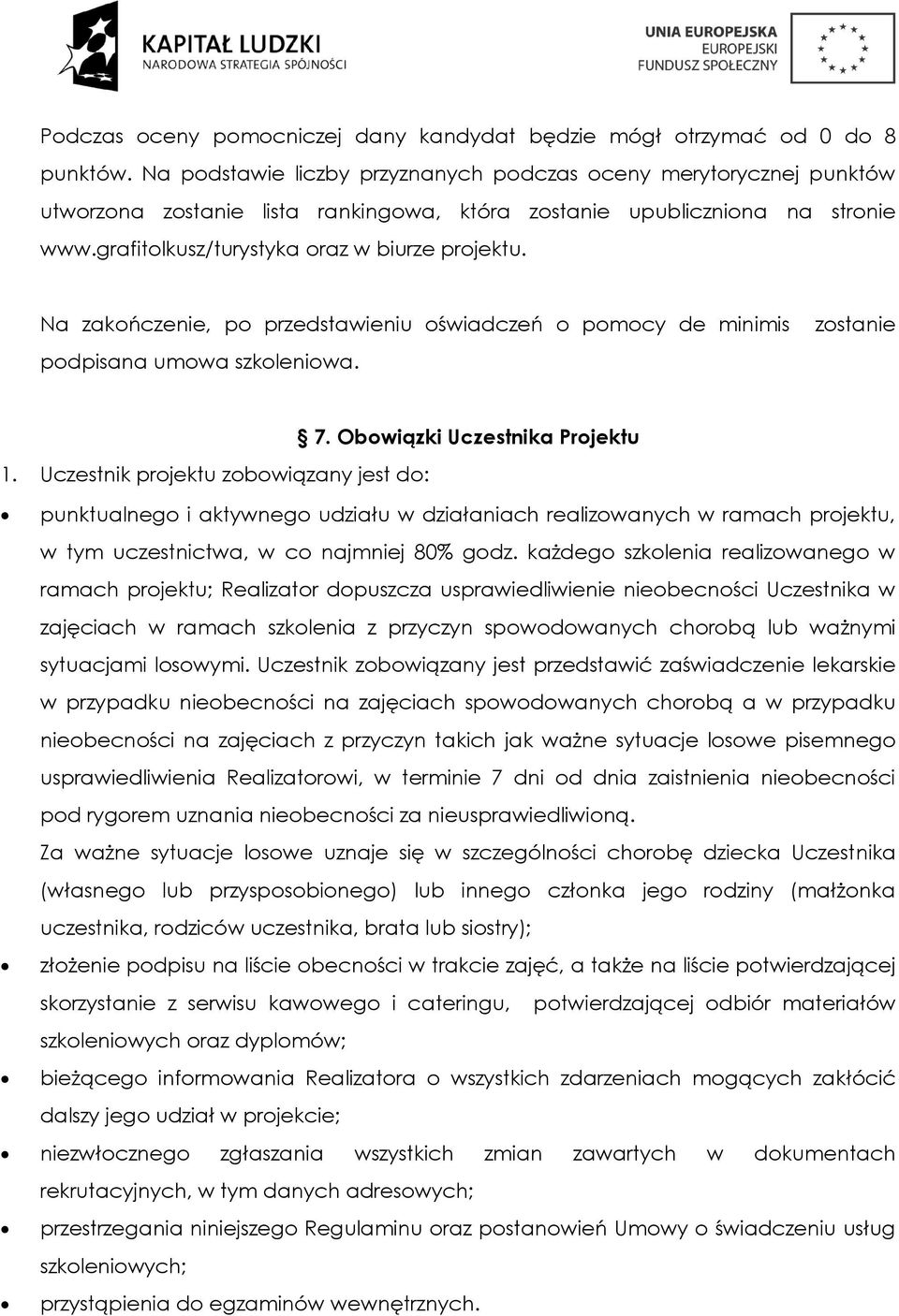 Na zakończenie, po przedstawieniu oświadczeń o pomocy de minimis podpisana umowa szkoleniowa. zostanie 7. Obowiązki Uczestnika Projektu 1.