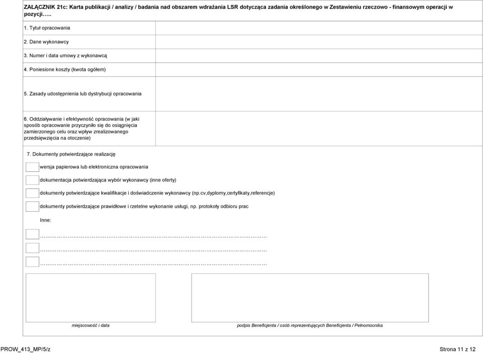 Oddziaływanie i efektywność opracowania (w jaki sposób opracowanie przyczyniło się do osiągnięcia zamierzonego celu oraz wpływ zrealizowanego przedsięwzięcia na otoczenie) 7.