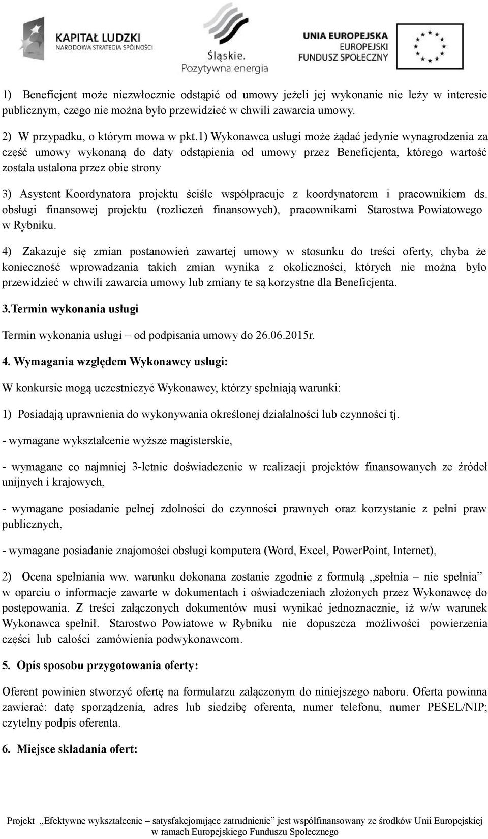 Koordynatora projektu ściśle współpracuje z koordynatorem i pracownikiem ds. obsługi finansowej projektu (rozliczeń finansowych), pracownikami Starostwa Powiatowego w Rybniku.