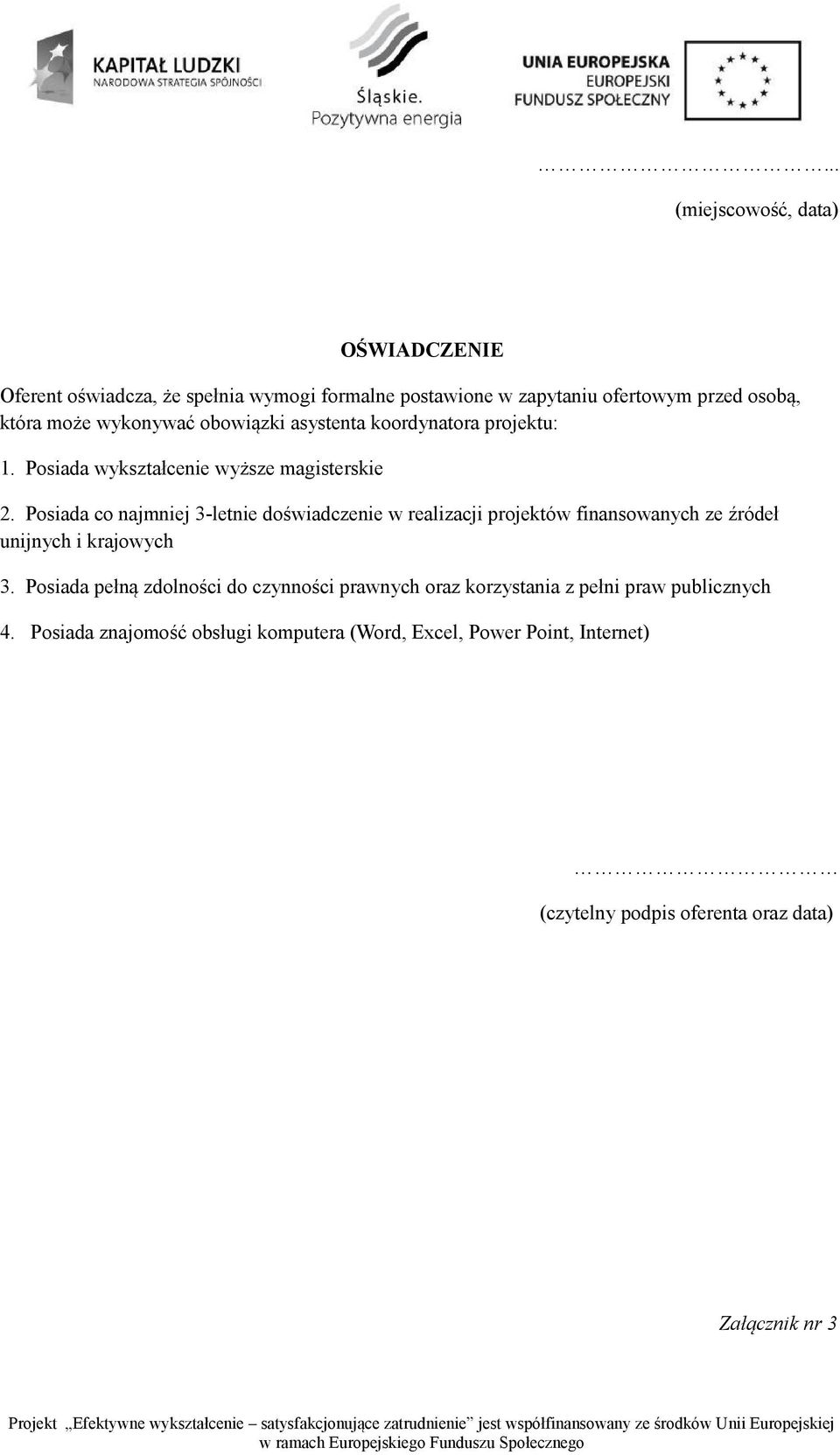 Posiada co najmniej 3-letnie doświadczenie w realizacji projektów finansowanych ze źródeł unijnych i krajowych 3.