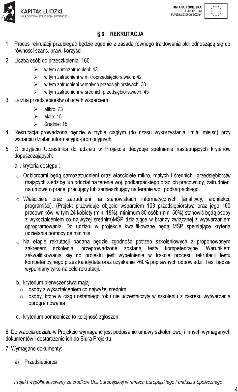 przedsiębiorstwach: 45 3. Liczba przedsiębiorstw objętych wsparciem Mikro: 73 Małe: 15 Średnie: 15 4.