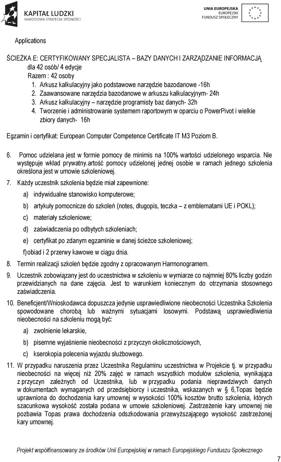 Tworzenie i administrowanie systemem raportowym w oparciu o PowerPivot i wielkie zbiory danych- 16h Egzamin i certyfikat: European Computer Competence Certificate IT M3 Poziom B. 6.