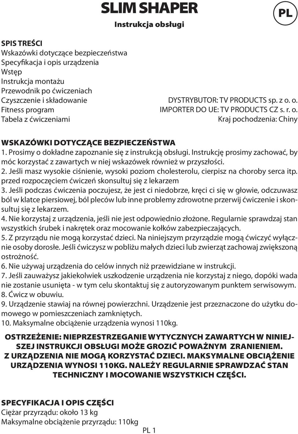 Prosimy o dokładne zapoznanie się z instrukcją obsługi. Instrukcję prosimy zachować, by móc korzystać z zawartych w niej wskazówek również w przyszłości. 2.