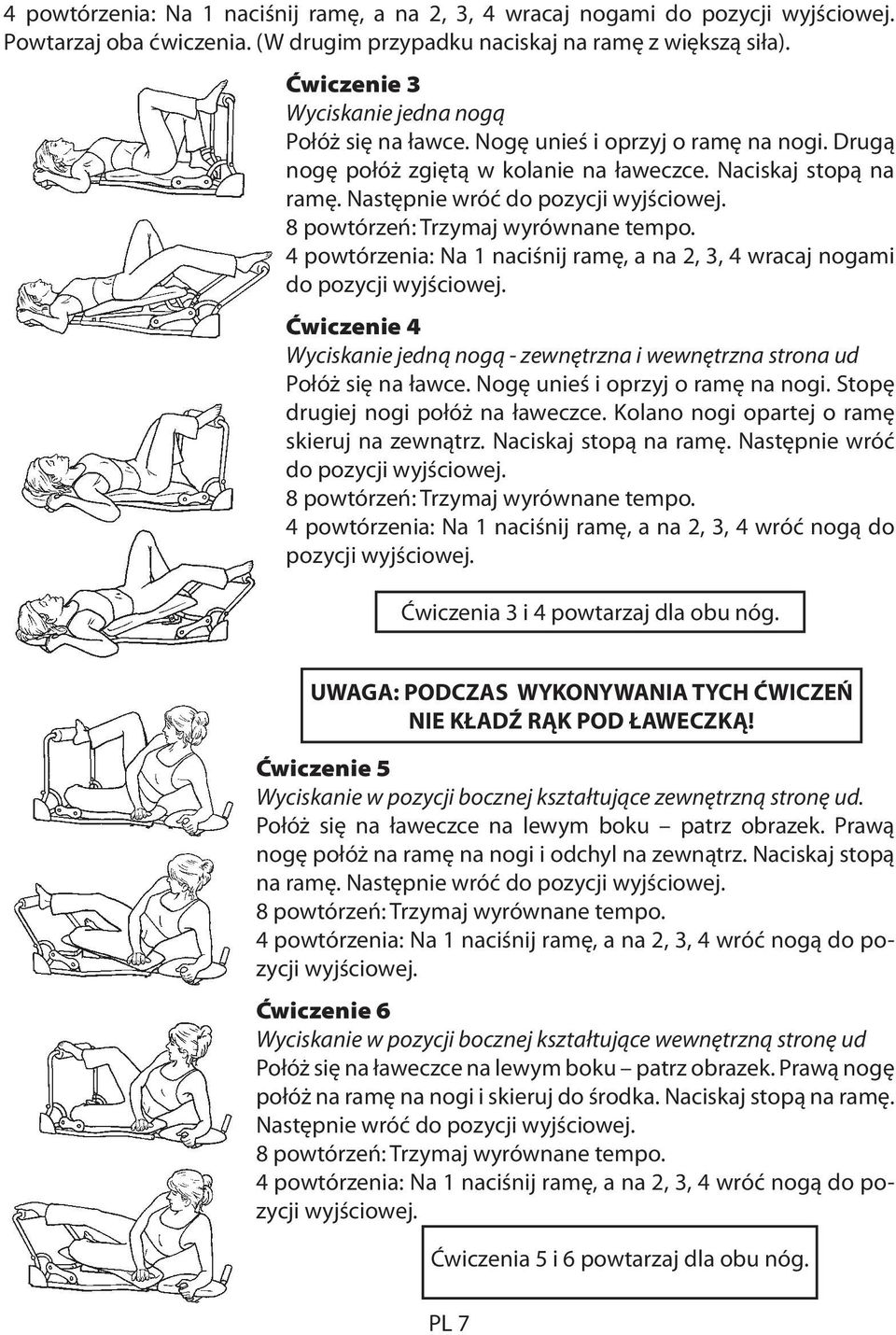 4 powtórzenia: Na 1 naciśnij ramę, a na 2, 3, 4 wracaj nogami do pozycji wyjściowej. Ćwiczenie 4 Wyciskanie jedną nogą - zewnętrzna i wewnętrzna strona ud Połóż się na ławce.