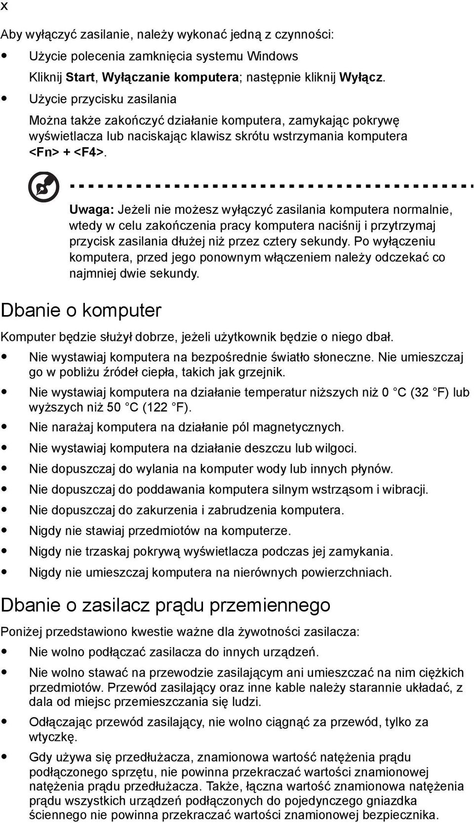 Uwaga: Jeżeli nie możesz wyłączyć zasilania komputera normalnie, wtedy w celu zakończenia pracy komputera naciśnij i przytrzymaj przycisk zasilania dłużej niż przez cztery sekundy.