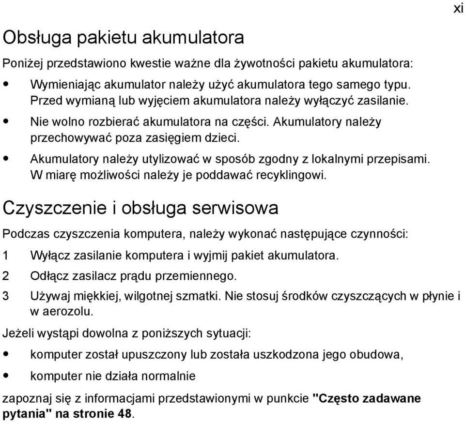 Akumulatory należy utylizować w sposób zgodny z lokalnymi przepisami. W miarę możliwości należy je poddawać recyklingowi.