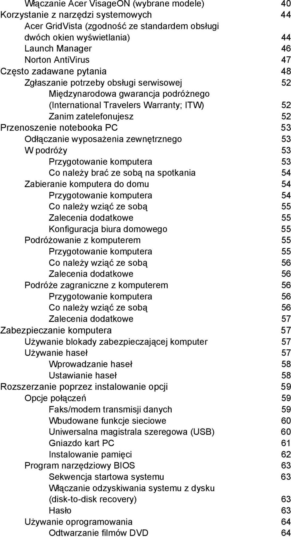 53 Odłączanie wyposażenia zewnętrznego 53 W podróży 53 Przygotowanie komputera 53 Co należy brać ze sobą na spotkania 54 Zabieranie komputera do domu 54 Przygotowanie komputera 54 Co należy wziąć ze