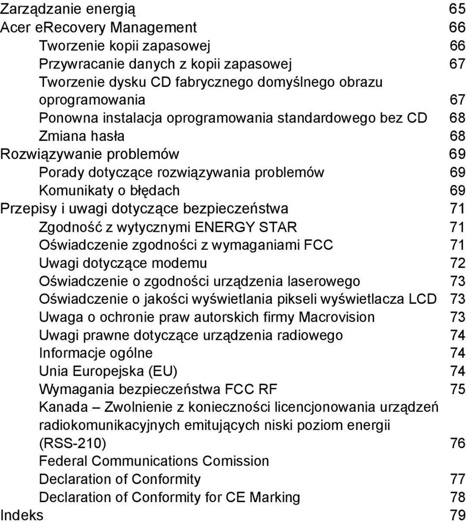 bezpieczeństwa 71 Zgodność z wytycznymi ENERGY STAR 71 Oświadczenie zgodności z wymaganiami FCC 71 Uwagi dotyczące modemu 72 Oświadczenie o zgodności urządzenia laserowego 73 Oświadczenie o jakości