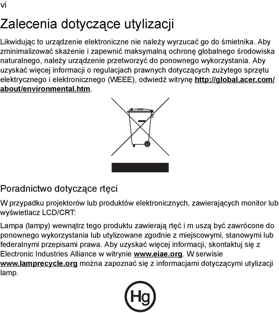 Aby uzyskać więcej informacji o regulacjach prawnych dotyczących zużytego sprzętu elektrycznego i elektronicznego (WEEE), odwiedź witrynę http://global.acer.com/ about/environmental.htm.