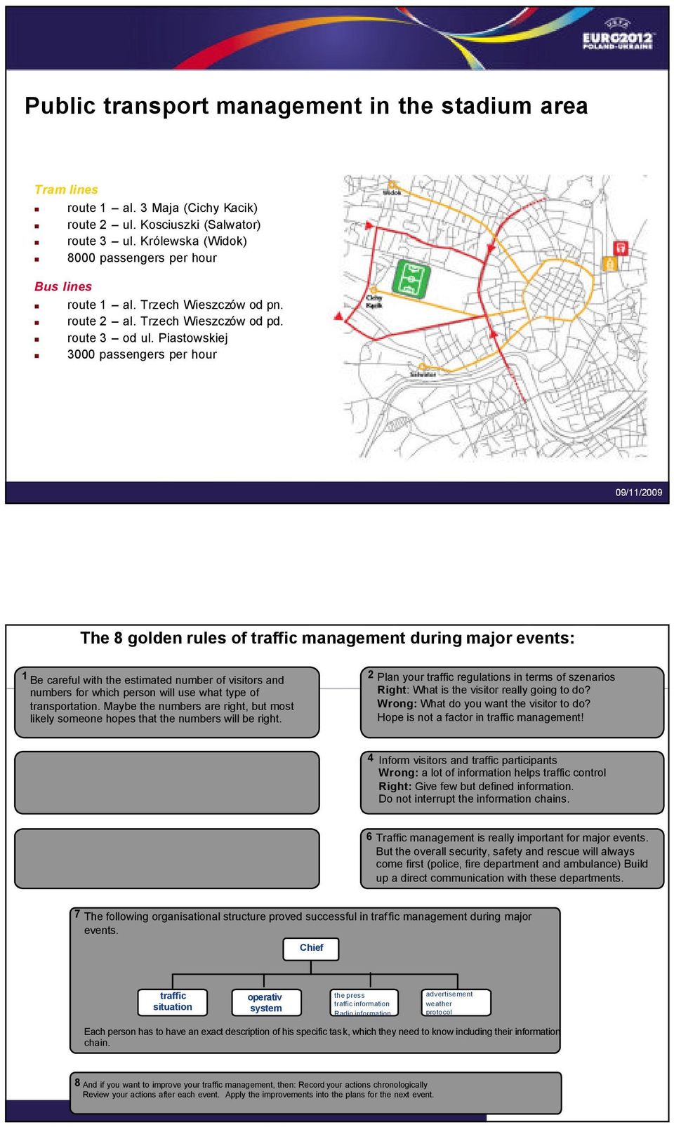 Piastowskiej 3000 passengers per hour The 8 golden rules of traffic management during major events: 1 Be careful with the estimated number of visitors and 2 Plan your traffic regulations in terms of