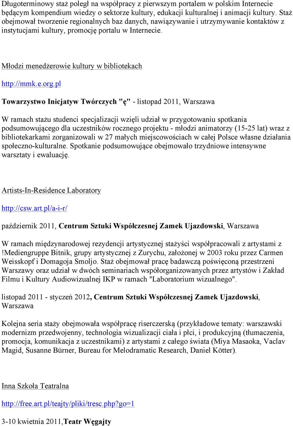 pl Towarzystwo Inicjatyw Twórczych "ę" - listopad 2011, Warszawa W ramach stażu studenci specjalizacji wzięli udział w przygotowaniu spotkania podsumowującego dla uczestników rocznego projektu -