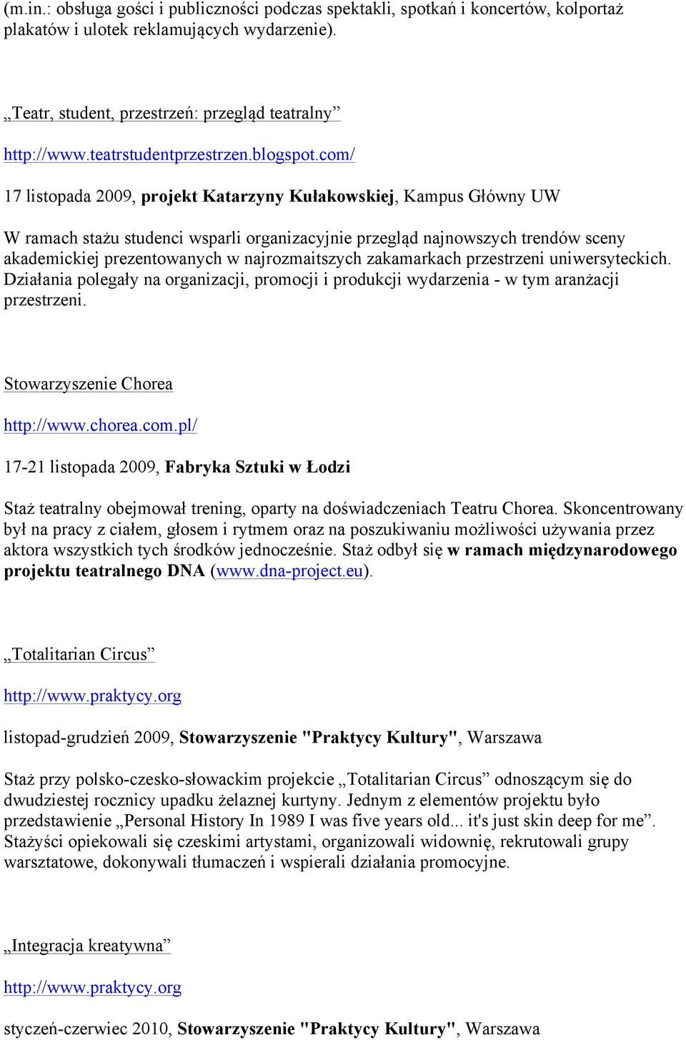 com/ 17 listopada 2009, projekt Katarzyny Kułakowskiej, Kampus Główny UW W ramach stażu studenci wsparli organizacyjnie przegląd najnowszych trendów sceny akademickiej prezentowanych w