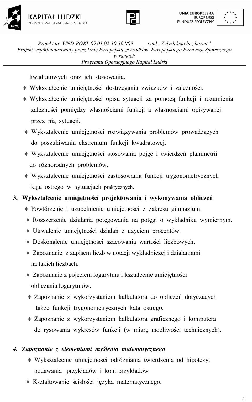 Wykształcenie umiejętności rozwiązywania problemów prowadzących do poszukiwania ekstremum funkcji kwadratowej.