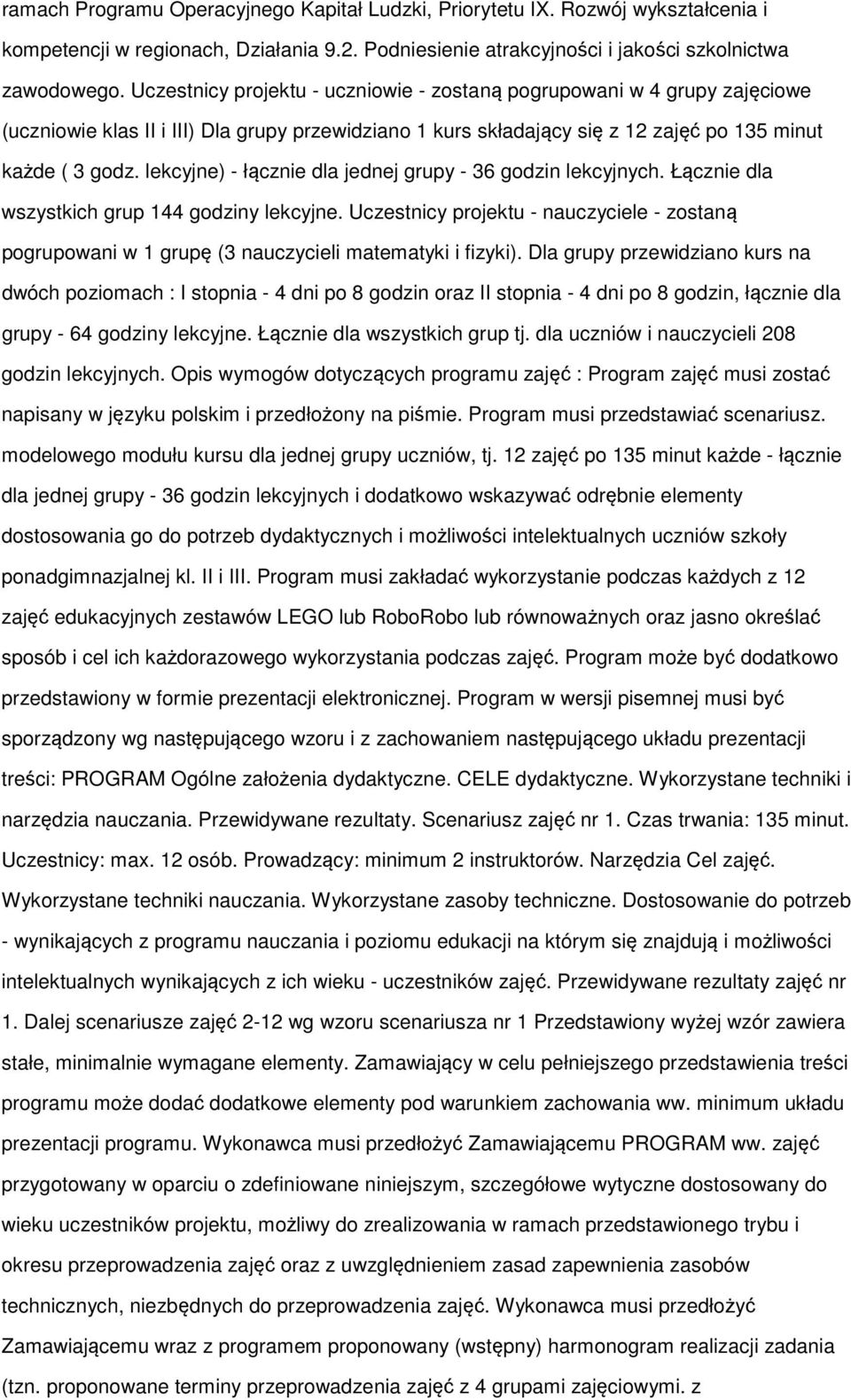 lekcyjne) - łącznie dla jednej grupy - 36 godzin lekcyjnych. Łącznie dla wszystkich grup 144 godziny lekcyjne.