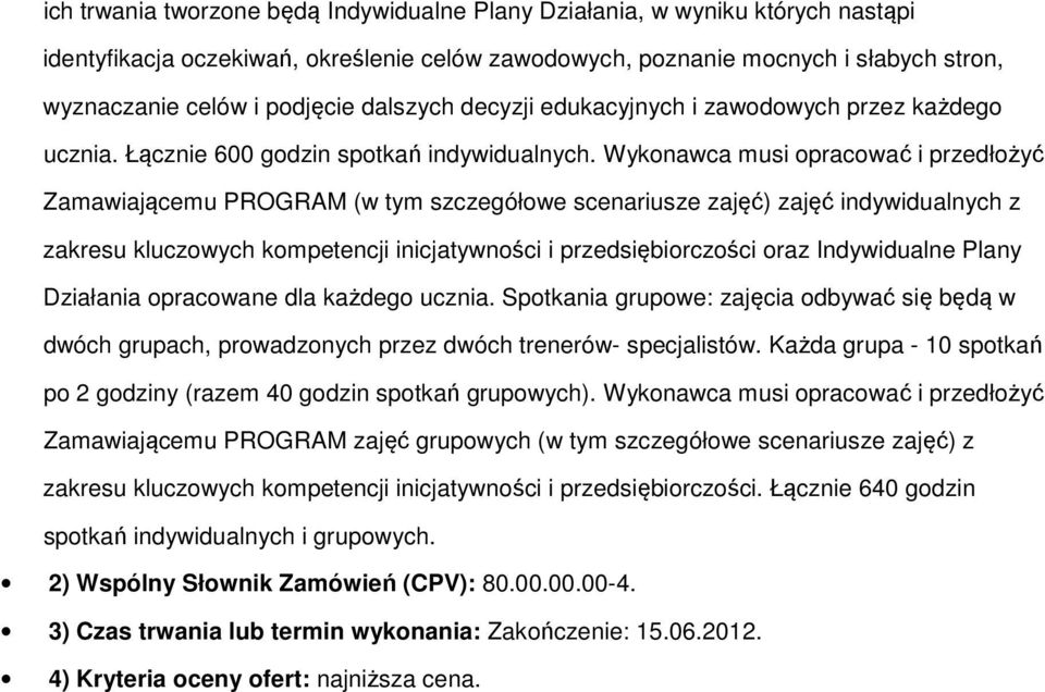 Wykonawca musi opracować i przedłożyć Zamawiającemu PROGRAM (w tym szczegółowe scenariusze zajęć) zajęć indywidualnych z zakresu kluczowych kompetencji inicjatywności i przedsiębiorczości oraz