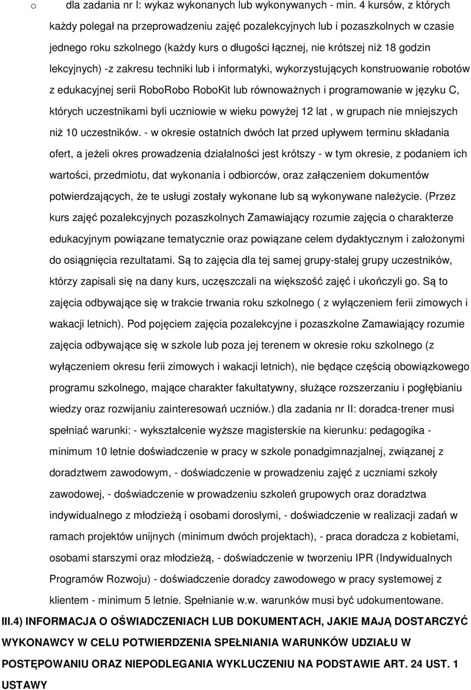 zakresu techniki lub i informatyki, wykorzystujących konstruowanie robotów z edukacyjnej serii RoboRobo RoboKit lub równoważnych i programowanie w języku C, których uczestnikami byli uczniowie w