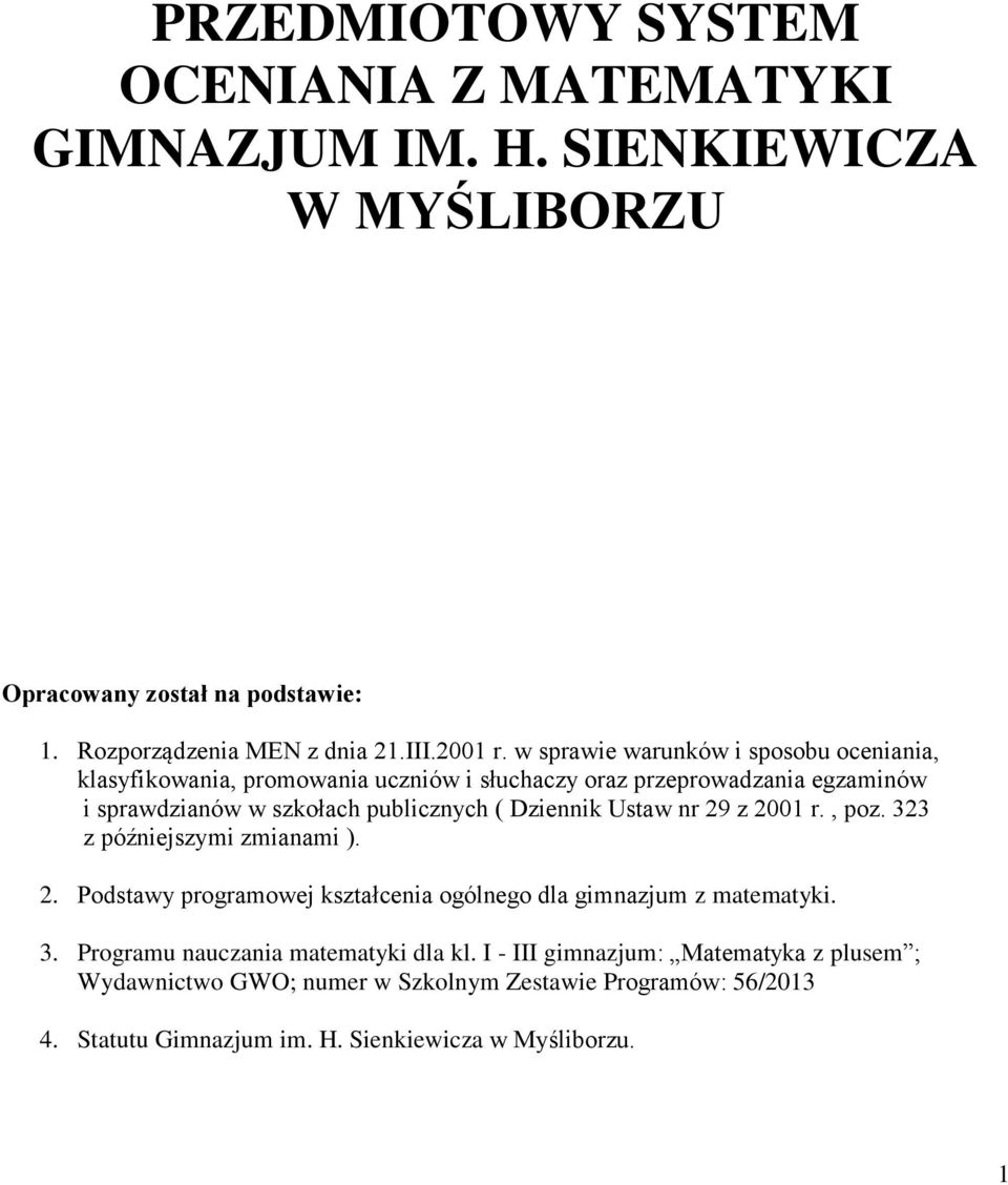 Dziennik Ustaw nr 29 z 2001 r., poz. 323 z późniejszymi zmianami ). 2. Podstawy programowej kształcenia ogólnego dla gimnazjum z matematyki. 3. Programu nauczania matematyki dla kl.