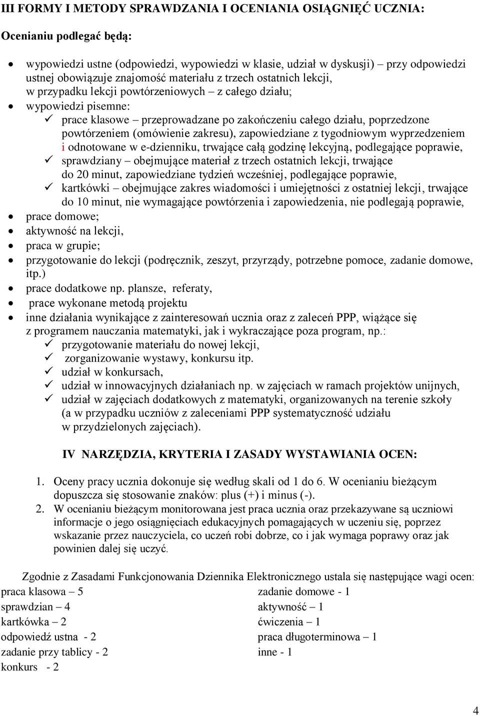 (omówienie zakresu), zapowiedziane z tygodniowym wyprzedzeniem i odnotowane w e-dzienniku, trwające całą godzinę lekcyjną, podlegające poprawie, sprawdziany obejmujące materiał z trzech ostatnich