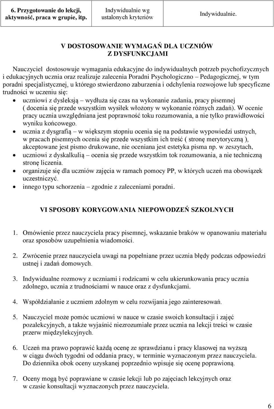 Psychologiczno Pedagogicznej, w tym poradni specjalistycznej, u którego stwierdzono zaburzenia i odchylenia rozwojowe lub specyficzne trudności w uczeniu się: uczniowi z dysleksją wydłuża się czas na