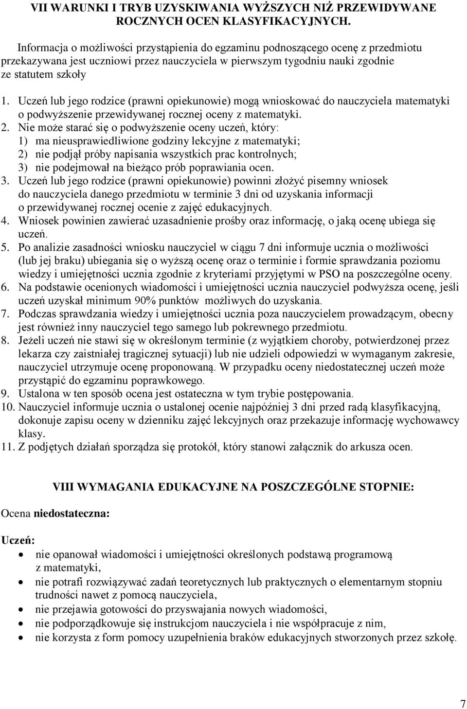 Uczeń lub jego rodzice (prawni opiekunowie) mogą wnioskować do nauczyciela matematyki o podwyższenie przewidywanej rocznej oceny z matematyki. 2.