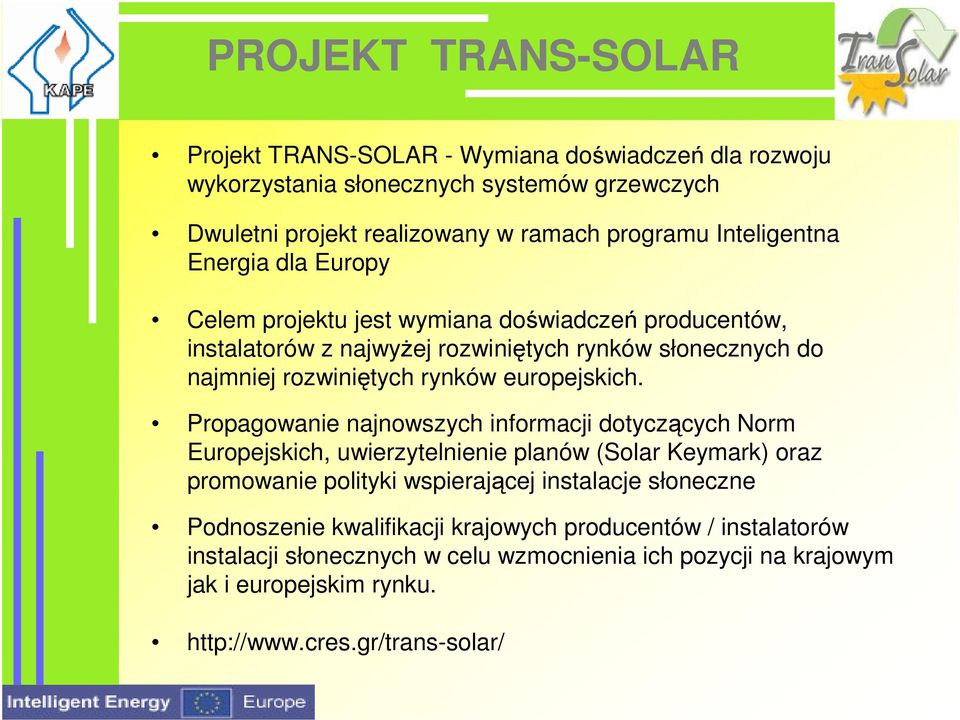 Propagowanie najnowszych informacji dotyczących Norm Europejskich, uwierzytelnienie planów (Solar Keymark) oraz promowanie polityki wspierającej instalacje słoneczne