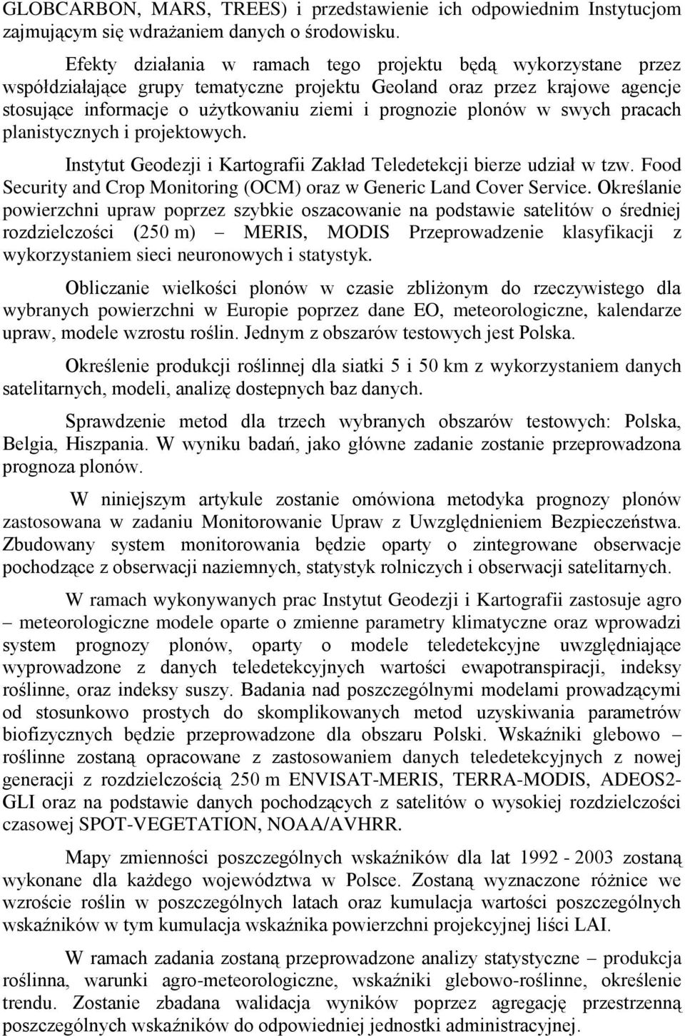 plonów w swych pracach planistycznych i projektowych. Instytut Geodezji i Kartografii Zakład Teledetekcji bierze udział w tzw.