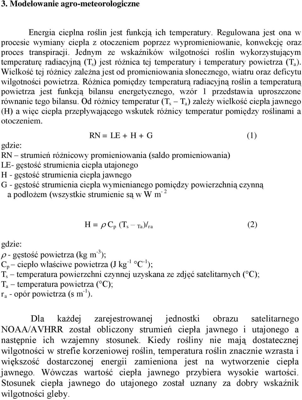 Jednym ze wskaźników wilgotności roślin wykorzystującym temperaturę radiacyjną (T s ) jest różnica tej temperatury i temperatury powietrza (T a ).