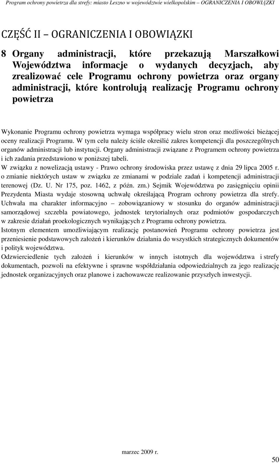 W tym celu naleŝy ściśle określić zakres kompetencji dla poszczególnych organów administracji lub instytucji.