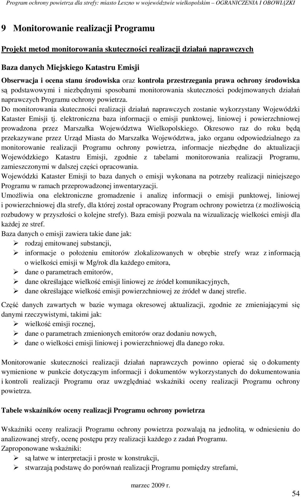 Do monitorowania skuteczności realizacji działań naprawczych zostanie wykorzystany Wojewódzki Kataster Emisji tj.