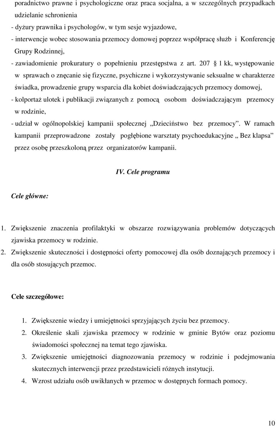 207 1 kk, występowanie w sprawach o znęcanie się fizyczne, psychiczne i wykorzystywanie seksualne w charakterze świadka, prowadzenie grupy wsparcia dla kobiet doświadczających przemocy domowej, -