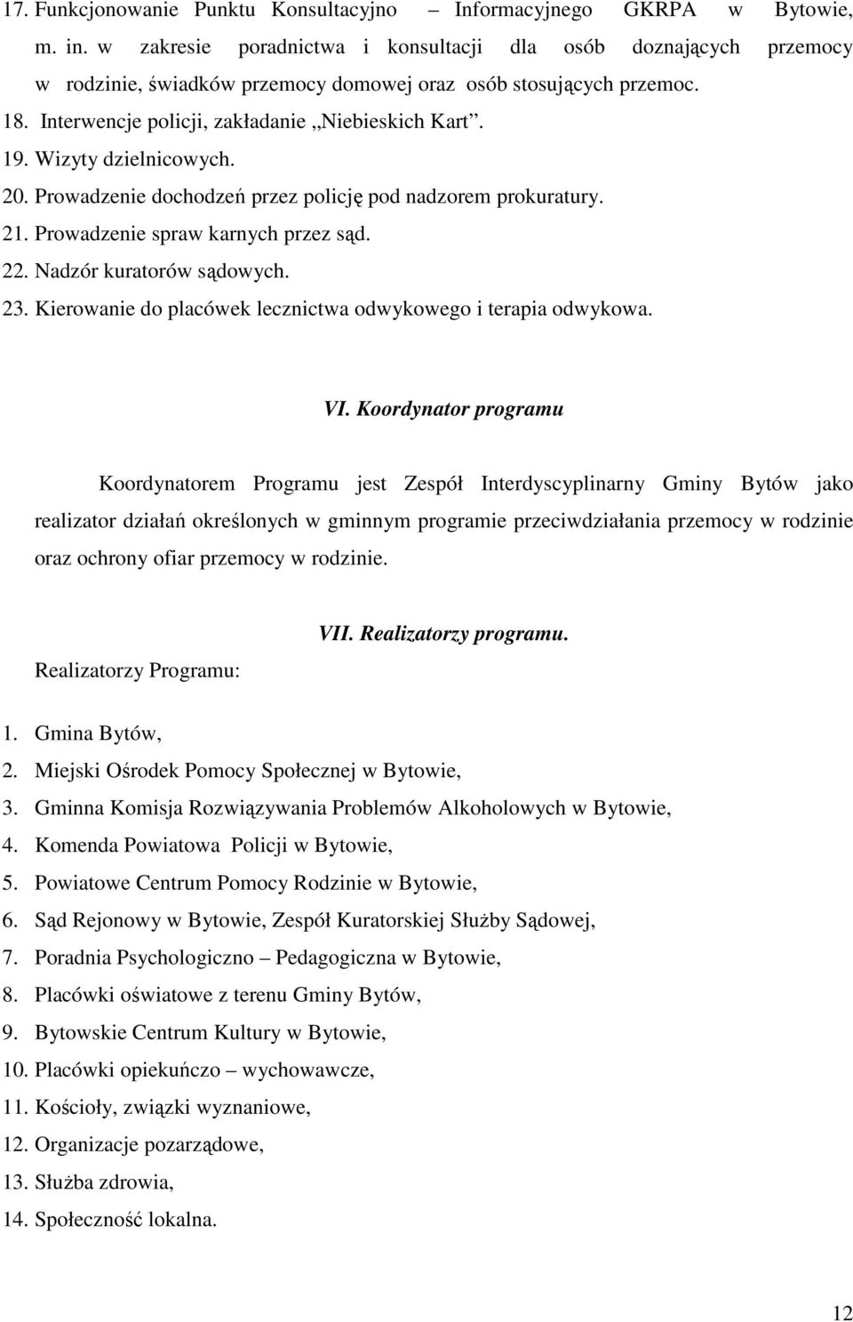 Wizyty dzielnicowych. 20. Prowadzenie dochodzeń przez policję pod nadzorem prokuratury. 21. Prowadzenie spraw karnych przez sąd. 22. Nadzór kuratorów sądowych. 23.