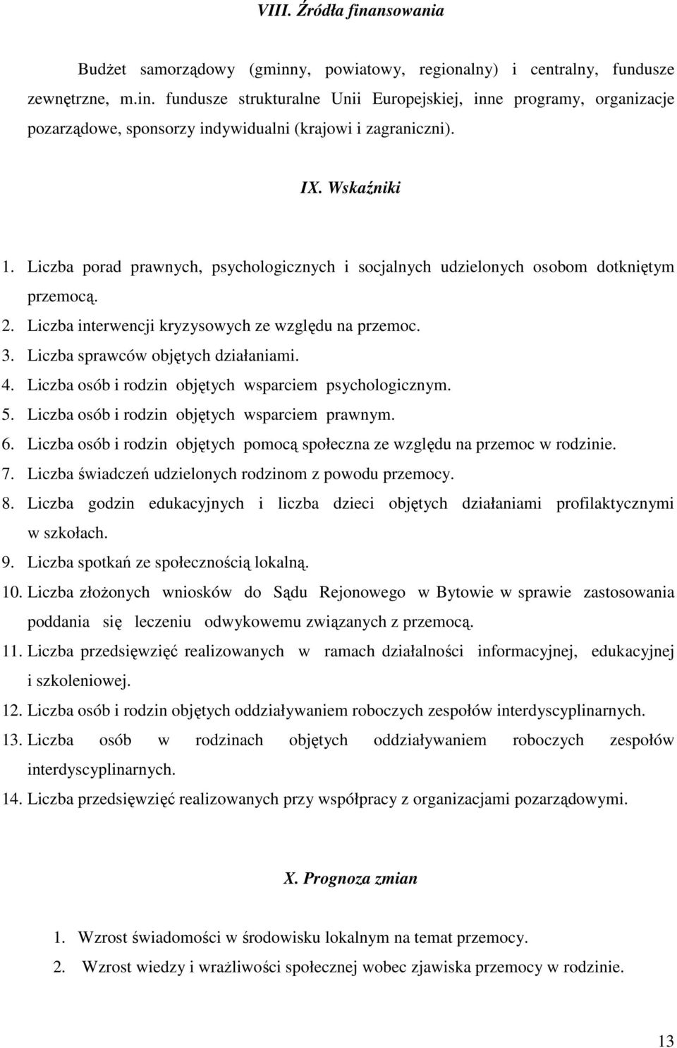 Liczba sprawców objętych działaniami. 4. Liczba i rodzin objętych wsparciem psychologicznym. 5. Liczba i rodzin objętych wsparciem prawnym. 6.