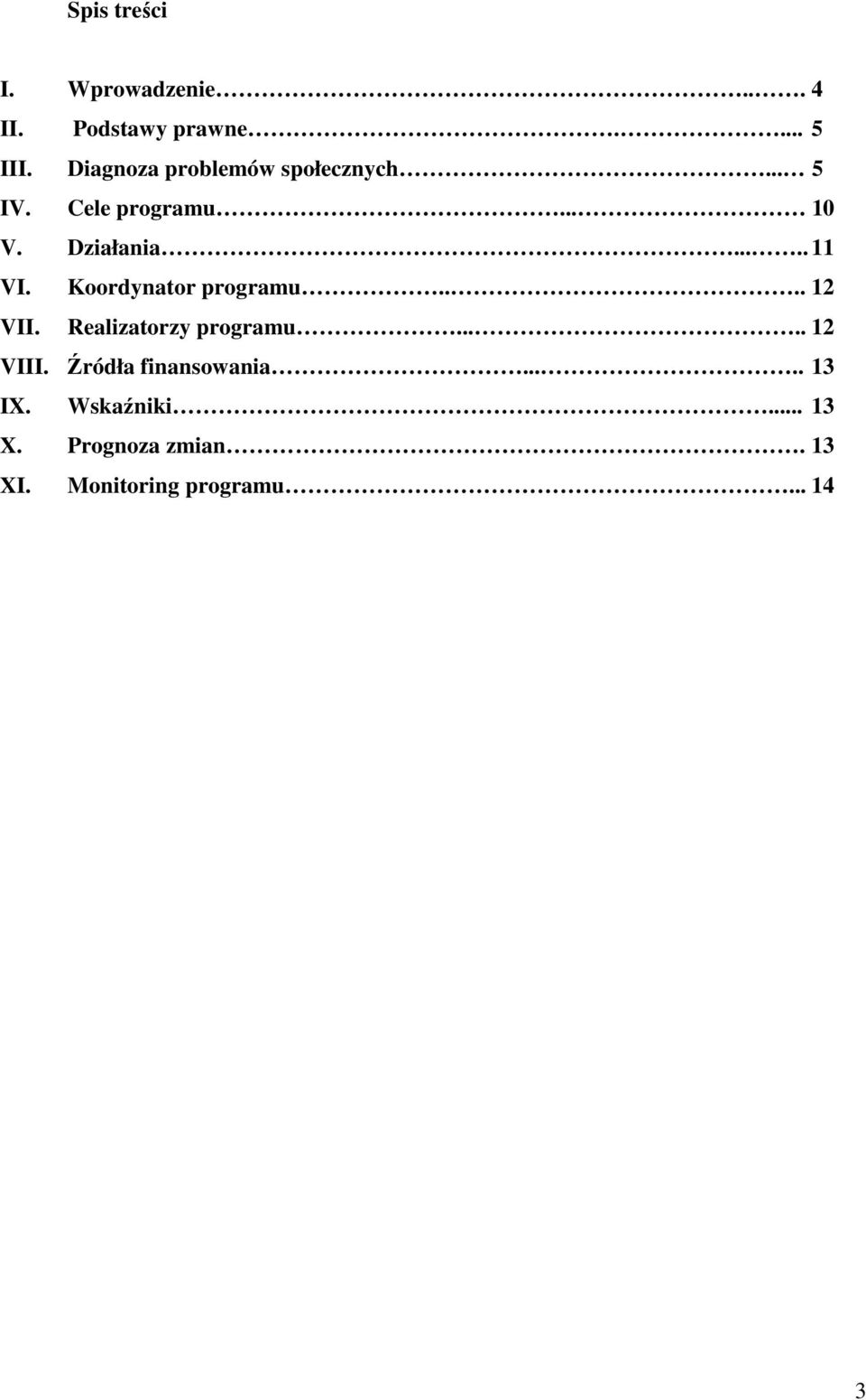 Koordynator programu.... 12 VII. Realizatorzy programu..... 12 VIII.