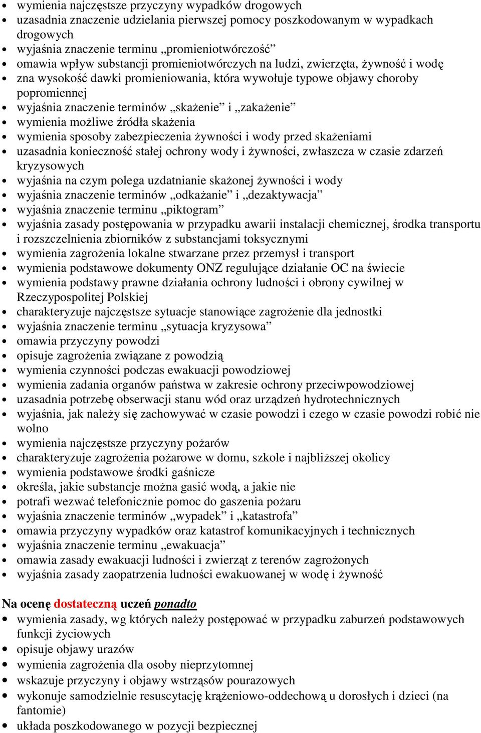 wymienia moŝliwe źródła skaŝenia wymienia sposoby zabezpieczenia Ŝywności i wody przed skaŝeniami uzasadnia konieczność stałej ochrony wody i Ŝywności, zwłaszcza w czasie zdarzeń kryzysowych wyjaśnia