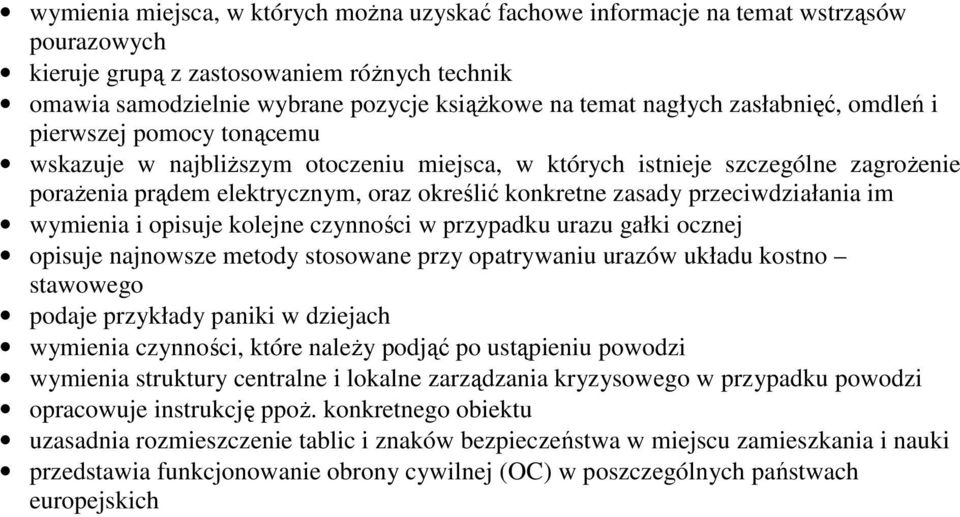 przeciwdziałania im wymienia i opisuje kolejne czynności w przypadku urazu gałki ocznej opisuje najnowsze metody stosowane przy opatrywaniu urazów układu kostno stawowego podaje przykłady paniki w