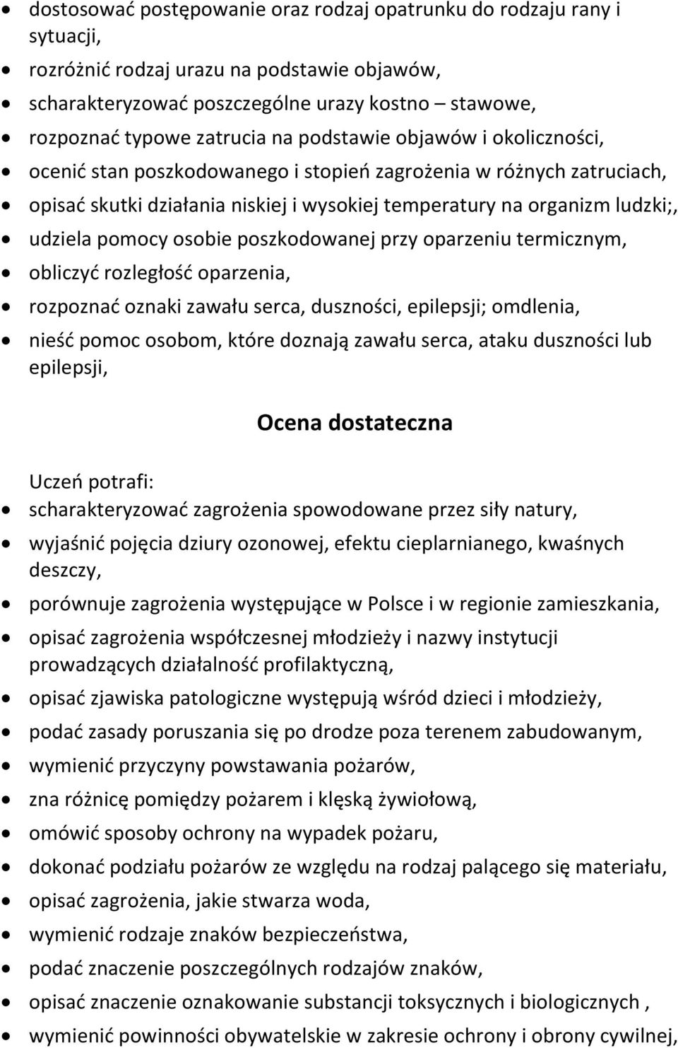 osobie poszkodowanej przy oparzeniu termicznym, obliczyć rozległość oparzenia, rozpoznać oznaki zawału serca, duszności, epilepsji; omdlenia, nieść pomoc osobom, które doznają zawału serca, ataku